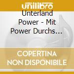 Unterland Power - Mit Power Durchs Alpenlan cd musicale di Unterland Power