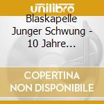 Blaskapelle Junger Schwung - 10 Jahre #Waschecht cd