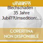 Blechschaden - 35 Jahre Jubil??Umsedition: Das Beste Vom Besten cd