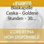 Blaskapelle Ceska - Goldene Stunden - 30 Jahre Blaskapelle Ceska cd