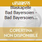 Blaskapelle Bad Bayersoien - Bad Bayersoien In Flammen -Brennende Herzen cd