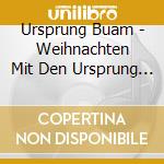 Ursprung Buam - Weihnachten Mit Den Ursprung Buam cd