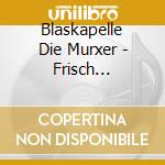 Blaskapelle Die Murxer - Frisch Gebrannt cd