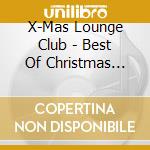 X-Mas Lounge Club - Best Of Christmas Lounge cd