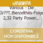 Various - Die Gr??T.Bierzelthits-Folge 2,32 Party Power Klas (2 Cd) cd