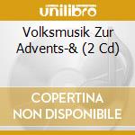 Volksmusik Zur Advents-& (2 Cd) cd musicale