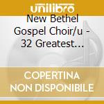 New Bethel Gospel Choir/u - 32 Greatest Gospel Songs cd musicale di New Bethel Gospel Choir/u