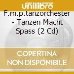 F.m.p.tanzorchester - Tanzen Macht Spass (2 Cd) cd