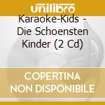 Karaoke-Kids - Die Schoensten Kinder (2 Cd) cd musicale di Karaoke