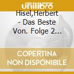Hisel,Herbert - Das Beste Von. Folge 2 (2 Cd) cd musicale di Hisel,Herbert