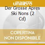 Der Grosse Apres Ski Nons (2 Cd) cd musicale