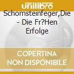 Schornsteinfeger,Die - Die Fr?Hen Erfolge cd musicale di Schornsteinfeger,Die