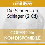 Die Schoensten Schlager (2 Cd) cd musicale