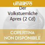 Der Volkstuemliche Apres (2 Cd) cd