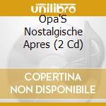 Opa'S Nostalgische Apres (2 Cd) cd musicale