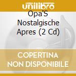 Opa'S Nostalgische Apres (2 Cd) cd