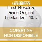 Ernst Mosch & Seine Original Egerlander - 40 Erfolgsmelodien-2 (2 Cd) cd musicale di Mosch, Ernst & Seine Orig