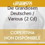 Die Grandiosen Deutschen / Various (2 Cd) cd