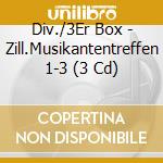 Div./3Er Box - Zill.Musikantentreffen 1-3 (3 Cd) cd
