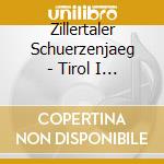 Zillertaler Schuerzenjaeg - Tirol I Bin A Kind Von Di (3 Cd) cd musicale di Zillertaler Schuerzenjaeg