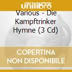 Various - Die Kampftrinker Hymne (3 Cd) cd