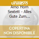 Arno Horn Sextett - Alles Gute Zum Geburtstag cd musicale di Arno Horn Sextett