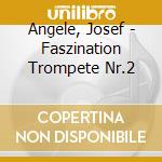Angele, Josef - Faszination Trompete Nr.2