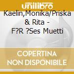 Kaelin,Monika/Priska & Rita - F?R ?Ses Muetti cd musicale di Kaelin,Monika/Priska & Rita