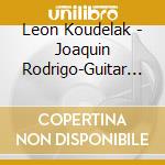 Leon Koudelak - Joaquin Rodrigo-Guitar Music cd musicale di Leon Koudelak