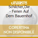 Schilcher,Die - Ferien Auf Dem Bauernhof cd