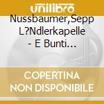 Nussbaumer,Sepp L?Ndlerkapelle - E Bunti Musi cd