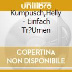 Kumpusch,Helly - Einfach Tr?Umen cd