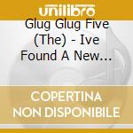 Glug Glug Five (The) - Ive Found A New Band cd