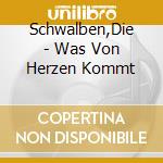 Schwalben,Die - Was Von Herzen Kommt cd