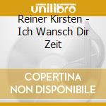 Reiner Kirsten - Ich Wansch Dir Zeit cd musicale di Reiner Kirsten