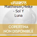 Matthiesen,Heike - Sol Y Luna cd