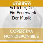 Schilcher,Die - Ein Feuerwerk Der Musik cd