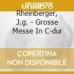 Rheinberger, J.g. - Grosse Messe In C-dur cd