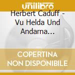 Herbert Caduff - Vu Helda Und Andarna Traumer cd musicale di Herbert Caduff
