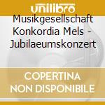 Musikgesellschaft Konkordia Mels - Jubilaeumskonzert cd