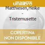 Matthiesen,Heike - Tristemusette cd musicale di Matthiesen,Heike