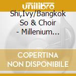 Shi,Ivy/Bangkok So & Choir - Millenium Symphony Concert cd musicale di Shi,Ivy/Bangkok So & Choir
