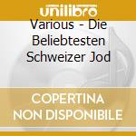 Various - Die Beliebtesten Schweizer Jod cd