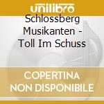 Schlossberg Musikanten - Toll Im Schuss cd