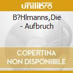 B?Hlmanns,Die - Aufbruch cd