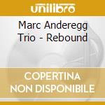Marc Anderegg Trio - Rebound cd