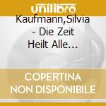 Kaufmann,Silvia - Die Zeit Heilt Alle Wunden cd