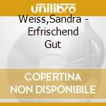 Weiss,Sandra - Erfrischend Gut cd