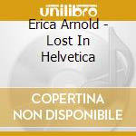 Erica Arnold - Lost In Helvetica cd
