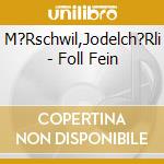 M?Rschwil,Jodelch?Rli - Foll Fein cd